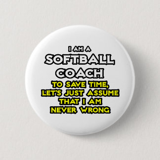 Softball Coach...antar att jag aldrig har fel Knapp