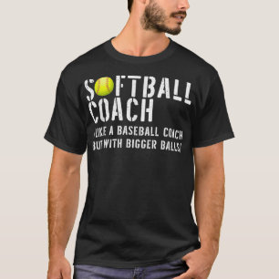 Softball Coach som en Baseball men med Bigger Bal T Shirt