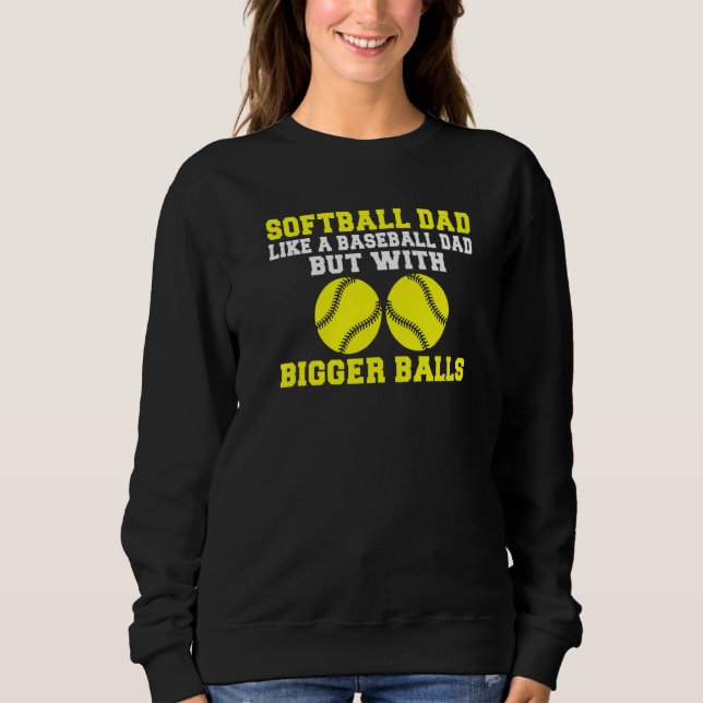 Softball Dad like a Baseball Dad but with bigger B T Shirt (Framsida)