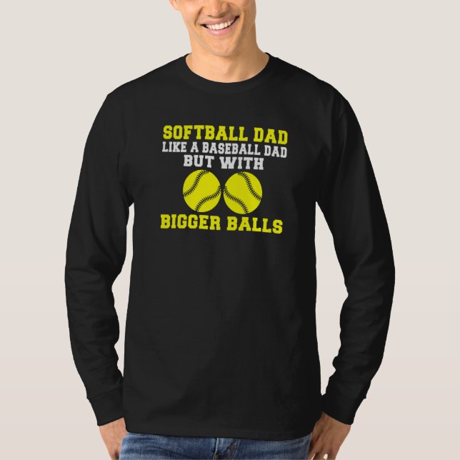Softball Dad like a Baseball Dad but with bigger B T Shirt (Framsida)