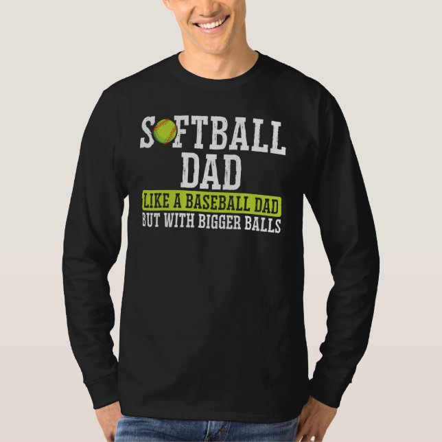 Softball Dad Like A Dad With Bigger Balls Father's T Shirt (Framsida)