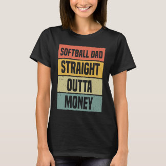 Softball Dad Straight Outta Money Baseball Proud F T Shirt
