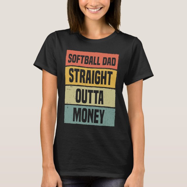 Softball Dad Straight Outta Money Baseball Proud F T Shirt (Framsida)