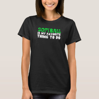 Softball is my favorite thing to do Softball T Shirt