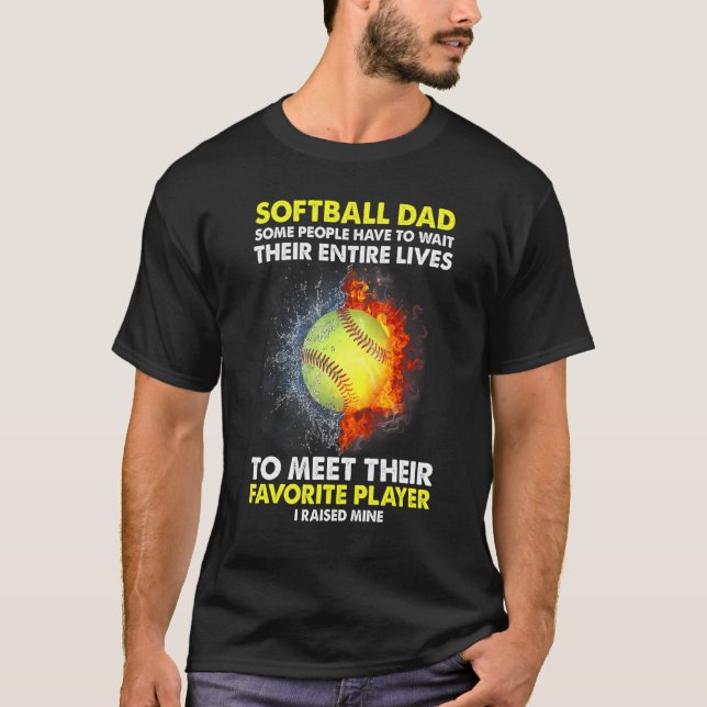 Softball Pappa, vissa människor måste vänta hela s T Shirt (Framsida)