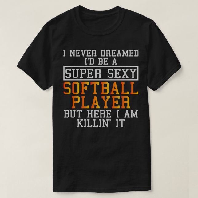 Softball Player har aldrig drömt T Shirt (Design framsida)