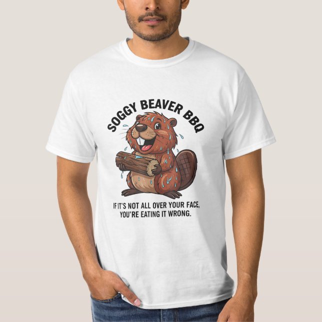 Soggy Beaver Bbq If It's Not All Over Your Face  T Shirt (Framsida)