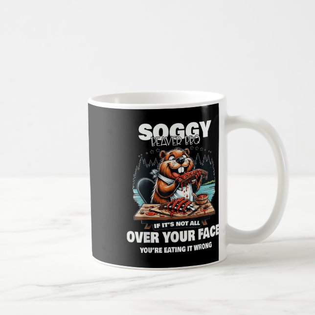 Soggy Beaver Bbq om det inte är över hela Ansikte  Kaffemugg (Höger)
