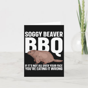Soggy Beaver Bbq om det inte är över hela Ansikte Kort