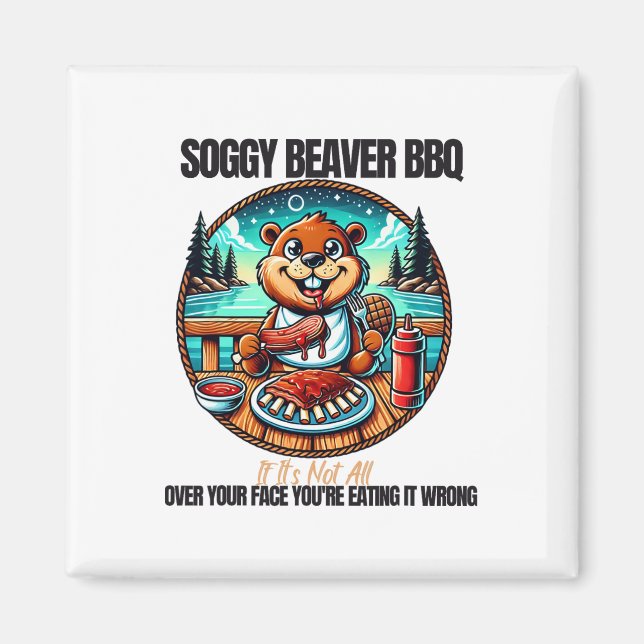 Soggy Beaver Bbq om det inte är över hela Ansikte  Magnet (Framsidan)
