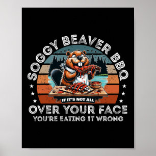 Soggy Beaver Bbq om det inte är över hela Ansikte Poster