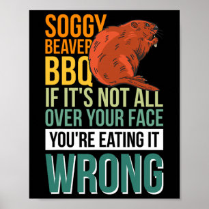 Soggy Beaver Bbq om det inte är över hela Ansikte Poster