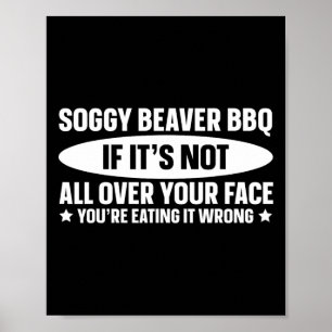 Soggy Beaver Bbq om det inte är över hela Ansikte Poster