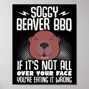 Soggy Beaver Bbq om det inte är över hela Ansikte Poster