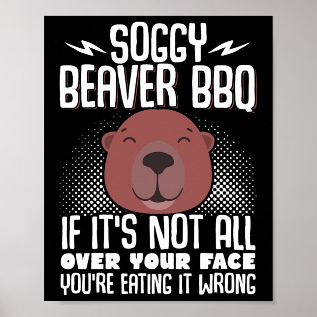 Soggy Beaver Bbq om det inte är över hela Ansikte  Poster (Framsidan)