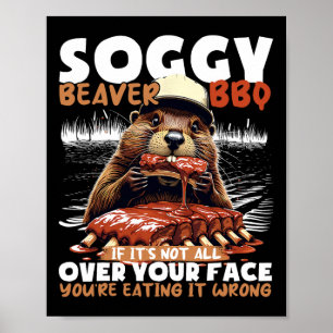 Soggy Beaver Bbq om det inte är över hela Ansikte Poster