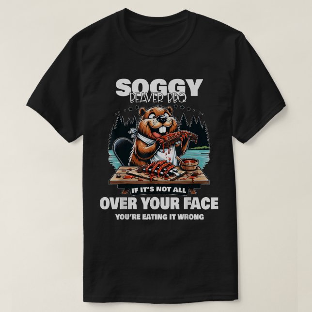 Soggy Beaver BBQ om det inte finns över hela din A T Shirt (Design framsida)