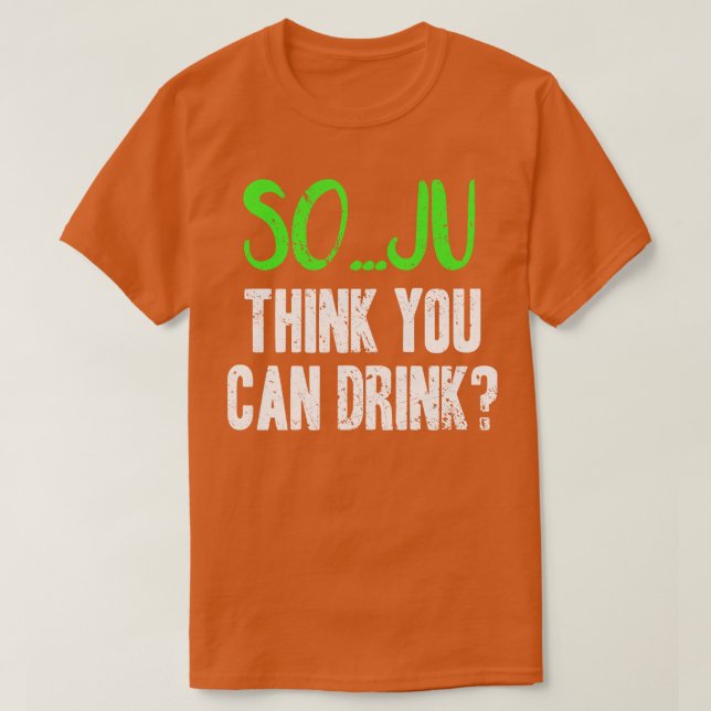 Soju Tänka Du kan dricka Pun T Shirt (Design framsida)