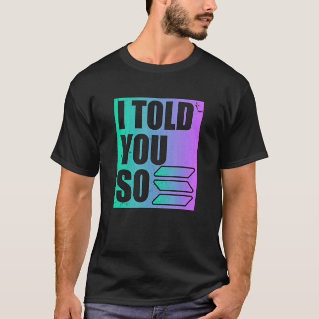 Solana Crypto, jag sa det till dig T Shirt (Framsida)