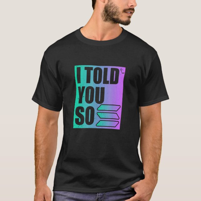 Solana Crypto, jag sa det till dig T Shirt (Framsida)