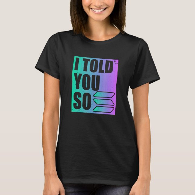 Solana Crypto, jag sa det till dig T Shirt (Framsida)