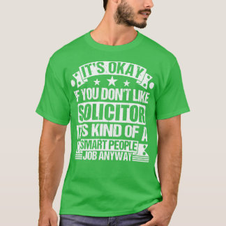 Solicitor älskare är okej om du inte gillar Solici T Shirt