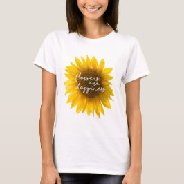 Solros citat "blommor är lycka" t shirt