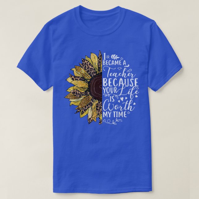 Solros jag blev lärare eftersom ditt liv är dåligt t shirt (Design framsida)