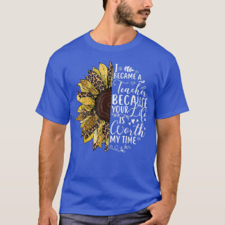 Solros jag blev lärare eftersom ditt liv är dåligt t shirt