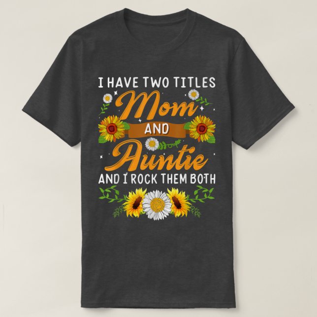 Solros jag har två titlar Mamma och Auntie Mammor T Shirt (Design framsida)