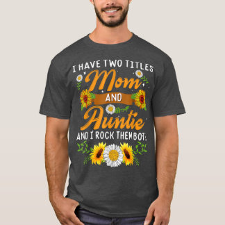 Solros jag har två titlar Mamma och Auntie Mammor T Shirt