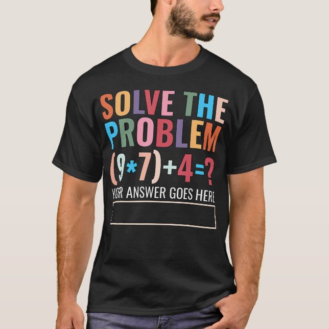 Solve The Problem 67 Six Seven Funny Math Teacher  T Shirt (Framsida)