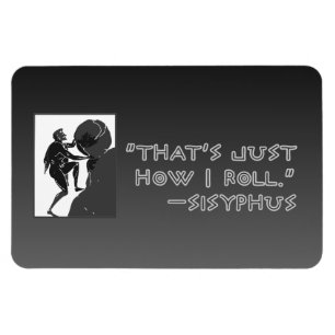 "Som är hur precis jag rullar", --Sysiphus Magnet