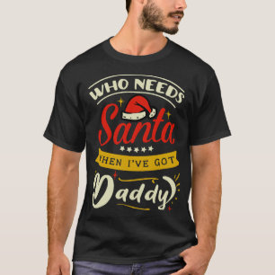 som behöver jultomten när jag har pappa t shirt
