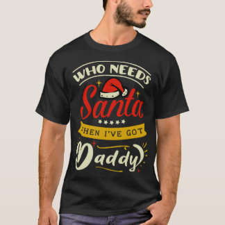 som behöver jultomten när jag har pappa t shirt