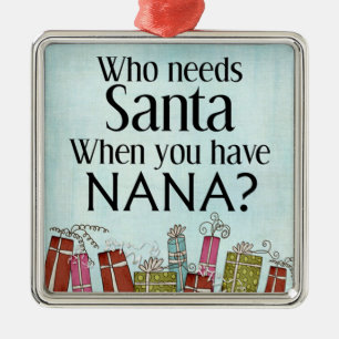 som behöver Santa när du har nana Julgransprydnad Metall