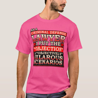 Som brottmålsadvokat framställer jag invändningen t shirt