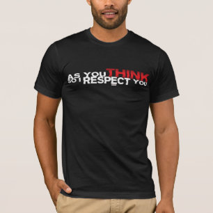 Som du tänker så mig respekt dig t-shirt