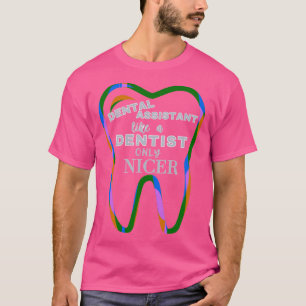 Som en tandläkare, endast Nicer Funny Dental Assis T Shirt