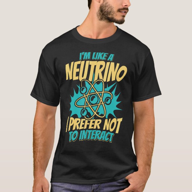 Som ett neutrino föredrar jag att inte interagera  t shirt (Framsida)