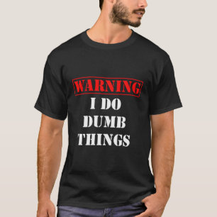Som komiskt varnande är jag dummer Sak T Shirt