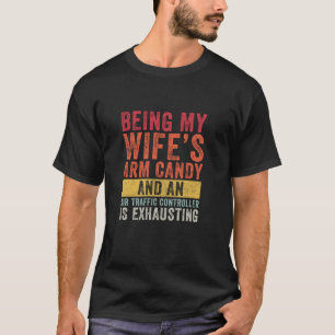 Som min Wifes Arm Candy Luft Traffic Controller Hu T Shirt