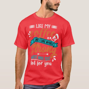 Som mitt kaffe gillar jag mig stark, söt och t shirt
