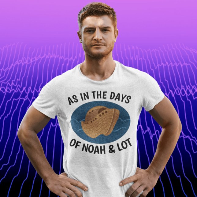 SOM PÅ DAGARNA I NOAH OCH LOT, kristna T-shirts (Skapare uppladdad)