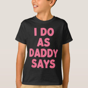 Som Shirt Daddy Säger Kvinnors T