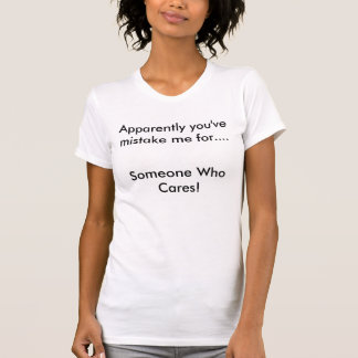 Som synes har du att missförstå mig för….,, Någon Tee Shirt