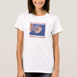 Som tidigare pådrivande motståndare till abbortion t shirt