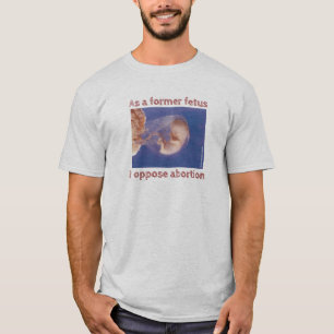 Som tidigare pådrivande motståndare till abort t shirt