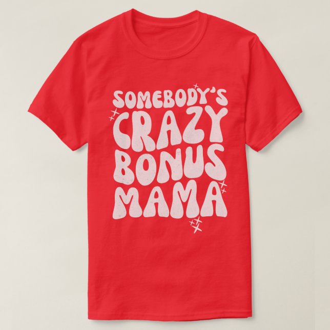 Sombodys Crazy Bonus Mamma T Shirt (Design framsida)