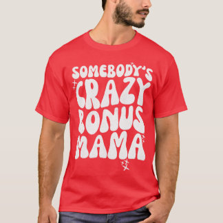 Sombodys Crazy Bonus Mamma T Shirt
